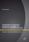 Testverfahren zu Business Intelligence Lösungen im Kontext der Qualitätssicherung: Vorgehen, Lösungen und Automatisierung (eBook, PDF)