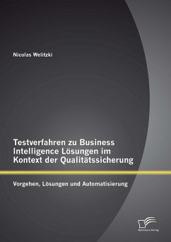 Testverfahren zu Business Intelligence Lösungen im Kontext der Qualitätssicherung: Vorgehen, Lösungen und Automatisierung (eBook, PDF) - Welitzki, Nicolas