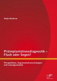Präimplantationsdiagnostik - Fluch oder Segen? Perspektiven, Argumentationsstrategien und Lösungsansätze (eBook, PDF)