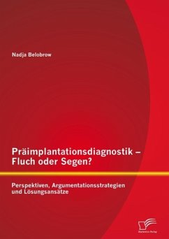 Präimplantationsdiagnostik - Fluch oder Segen? Perspektiven, Argumentationsstrategien und Lösungsansätze (eBook, PDF) - Belobrow, Nadja