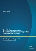 Der Einfluss des neuen Beschäftigtendatenschutzgesetzes auf die Unternehmen: Handlungsempfehlungen und Umsetzungsvorschläge (eBook, PDF)