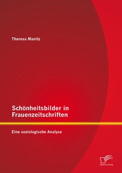 Schönheitsbilder in Frauenzeitschriften: Eine soziologische Analyse (eBook, PDF) - Manitz, Theresa