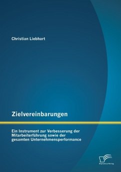 Zielvereinbarungen - Ein Instrument zur Verbesserung der Mitarbeiterführung sowie der gesamten Unternehmensperformance (eBook, PDF) - Liebhart, Christian