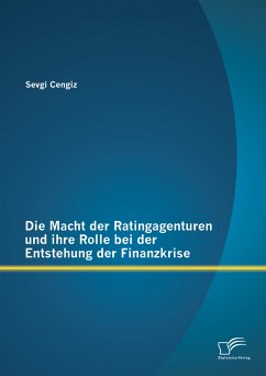 Die Macht der Ratingagenturen und ihre Rolle bei der Entstehung der Finanzkrise (eBook, PDF) - Cengiz, Sevgi