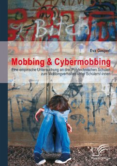 Mobbing & Cybermobbing: Eine empirische Untersuchung an drei Polytechnischen Schulen zum Mobbingverhalten unter Schülern/-innen (eBook, PDF) - Gasperl, Eva