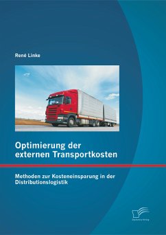 Optimierung der externen Transportkosten: Methoden zur Kosteneinsparung in der Distributionslogistik (eBook, PDF) - Linke, René