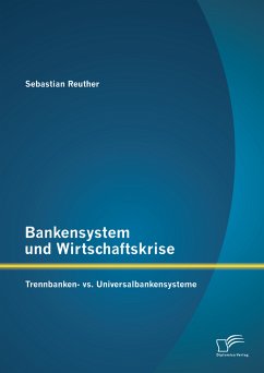 Bankensystem und Wirtschaftskrise: Trennbanken- vs. Universalbankensysteme (eBook, PDF) - Reuther, Sebastian