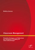 Classroom Management: Präventive Strategien und Maßnahmen der Lehrenden im Umgang mit Unterrichtsstörungen (eBook, PDF)