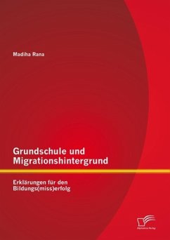 Grundschule und Migrationshintergrund: Erklärungen für den Bildungs(miss)erfolg (eBook, PDF) - Rana, Madiha