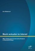 Musik verkaufen im Internet: Mehr Erfolg durch Community-Features in Download-Shops (eBook, PDF)