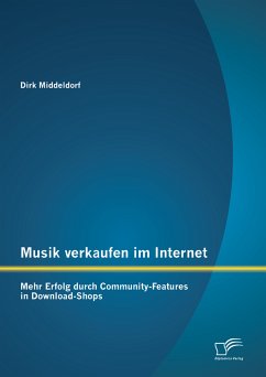 Musik verkaufen im Internet: Mehr Erfolg durch Community-Features in Download-Shops (eBook, PDF) - Middeldorf, Dirk
