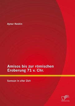 Amisos bis zur römischen Eroberung 71 v. Chr.: Samsun in alter Zeit (eBook, PDF) - Keskin, Aynur