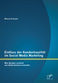 Einfluss der Kundenloyalität im Social Media Marketing: Was Kunden wirklich von Unternehmen erwarten (eBook, PDF)