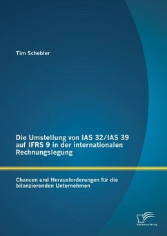 Die Umstellung von IAS 32/IAS 39 auf IFRS 9 in der internationalen Rechnungslegung: Chancen und Herausforderungen für die bilanzierenden Unternehmen (eBook, PDF) - Schebler, Tim