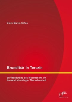 Brundibár in Terezín: Zur Bedeutung des Musiklebens im Konzentrationslager Theresienstadt (eBook, PDF) - Jantos, Clara-Marie