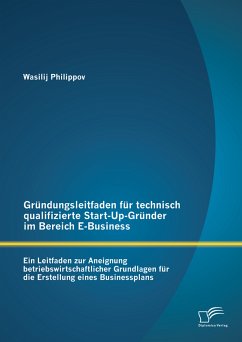 Gründungsleitfaden für technisch qualifizierte Start-Up-Gründer im Bereich E-Business (eBook, PDF) - Philippov, Wasilij