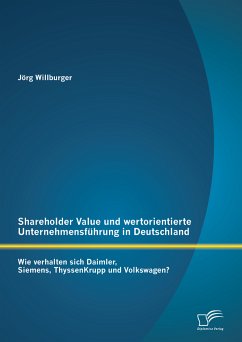 Shareholder Value und wertorientierte Unternehmensführung in Deutschland: Wie verhalten sich Daimler, Siemens, ThyssenKrupp und Volkswagen? (eBook, PDF) - Willburger, Jörg
