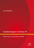 Erzählstrategien im Reality-TV: Wie RTL & Co uns Geschichten erzählen (eBook, PDF)