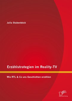 Erzählstrategien im Reality-TV: Wie RTL & Co uns Geschichten erzählen (eBook, PDF) - Stubenböck, Julia