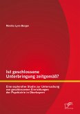 Ist geschlossene Unterbringung zeitgemäß? Eine explorative Studie zur Untersuchung von geschlossenen Einrichtungen der Psychiatrie in Oberbayern (eBook, PDF)