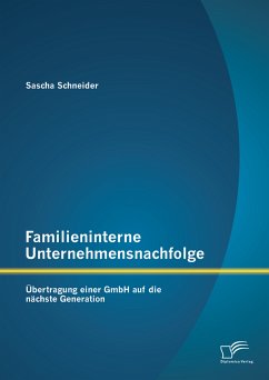 Familieninterne Unternehmensnachfolge: Übertragung einer GmbH auf die nächste Generation (eBook, PDF) - Schneider, Sascha