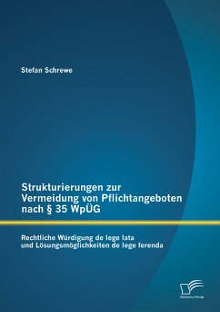 Strukturierungen zur Vermeidung von Pflichtangeboten nach § 35 WpÜG: Rechtliche Würdigung de lege lata und Lösungsmöglichkeiten de lege ferenda (eBook, PDF) - Schrewe, Stefan