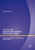 „Ich war tot&quote;: Linguistische Analyse literarischer Texte. Am Beispiel Sebastian Fitzeks Roman „Die Therapie&quote; (eBook, PDF)