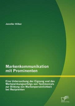 Markenkommunikation mit Prominenten: Eine Untersuchung der Eignung und des Werbewirkungserfolgs von Testimonials zur Bildung von Markenpersönlichkeit bei Rezipienten (eBook, PDF) - Hilker, Jennifer