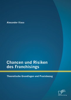 Chancen und Risiken des Franchisings: Theoretische Grundlagen und Praxisbezug (eBook, PDF) - Iliasa, Alexander