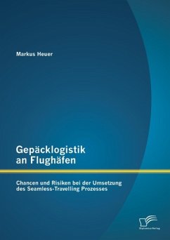 Gepäcklogistik an Flughäfen: Chancen und Risiken bei der Umsetzung des Seamless-Travelling Prozesses (eBook, PDF) - Heuer, Markus