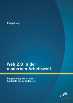 Web 2.0 in der modernen Arbeitswelt: Entgrenzung der Arbeit – Kontrolle am Arbeitsplatz (eBook, PDF) - Lang, Philip