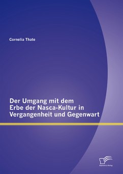 Der Umgang mit dem Erbe der Nasca-Kultur in Vergangenheit und Gegenwart (eBook, PDF) - Thate, Cornelia