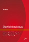 Epigenetische Veränderung der akuten lymphatischen Leukämie: Untersuchung der DNA-Methylierung zellzyklus- und differenzierungsrelevanter Gene als mögliche Prognosefaktoren mittels Pyrosequenzierung (eBook, PDF)