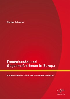 Frauenhandel und Gegenmaßnahmen in Europa: Mit besonderem Fokus auf Prostitutionshandel (eBook, PDF) - Jelovcan, Marina