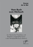Vom Buch zum Hörbuch: Zur literarischen Produktion und Rezeption ausgewählter Krimis in der Vertriebsstaffel Buch-Hörbuch (eBook, PDF)