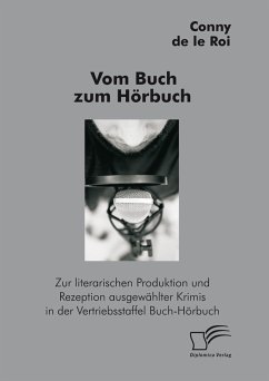Vom Buch zum Hörbuch: Zur literarischen Produktion und Rezeption ausgewählter Krimis in der Vertriebsstaffel Buch-Hörbuch (eBook, PDF) - de le Roi, Conny