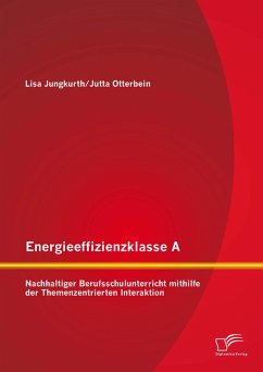 Energieeffizienzklasse A: Nachhaltiger Berufsschulunterricht mithilfe der Themenzentrierten Interaktion (eBook, PDF) - Otterbein, Jutta; Jungkurth, Lisa