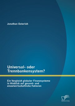 Universal- oder Trennbankensystem? Ein Vergleich globaler Finanzsysteme in Hinblick auf gesamt- und einzelwirtschaftliche Faktoren (eBook, PDF) - Osterloh, Jonathan