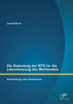 Die Bedeutung der WTO für die Liberalisierung des Welthandels: Aufarbeitung einer Kontroverse (eBook, PDF) - Borin, Leonid