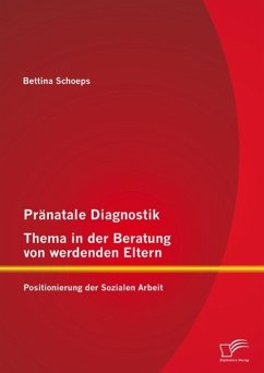 Pränatale Diagnostik, Thema in der Beratung von werdenden Eltern: Positionierung der Sozialen Arbeit (eBook, PDF) - Schoeps, Bettina