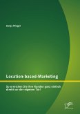Location-based-Marketing: So erreichen Sie ihre Kunden ganz einfach direkt vor der eigenen Tür! (eBook, PDF)