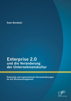 Enterprise 2.0 und die Veränderung der Unternehmenskultur: Potenziale und organisationale Herausforderungen für das Wissensmanagement (eBook, PDF) - Dembski, Sven