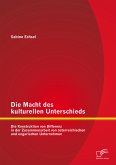 Die Macht des kulturellen Unterschieds: Die Konstruktion von Differenz in der Zusammenarbeit von österreichischen und ungarischen Unternehmen (eBook, PDF)