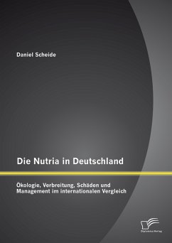 Die Nutria in Deutschland: Ökologie, Verbreitung, Schäden und Management im internationalen Vergleich (eBook, PDF) - Scheide, Daniel