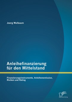 Anleihefinanzierung für den Mittelstand: Finanzierungsinstrumente, Anleihenemission, Risiken und Rating (eBook, PDF) - Walbaum, Joerg
