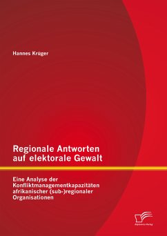 Regionale Antworten auf elektorale Gewalt: Eine Analyse der Konfliktmanagementkapazitäten afrikanischer (sub-)regionaler Organisationen (eBook, PDF) - Krüger, Hannes