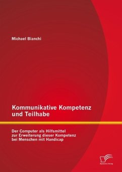 Kommunikative Kompetenz und Teilhabe: Der Computer als Hilfsmittel zur Erweiterung dieser Kompetenz bei Menschen mit Handicap (eBook, PDF) - Bianchi, Michael