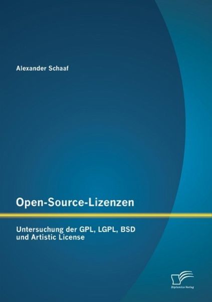 Open-Source-Lizenzen: Untersuchung der GPL, LGPL, BSD und Artistic License (eBook, PDF) Open-Source-Lizenzen: Untersuchung der GPL, LGPL, BSD und Artistic License (eBook, PDF)