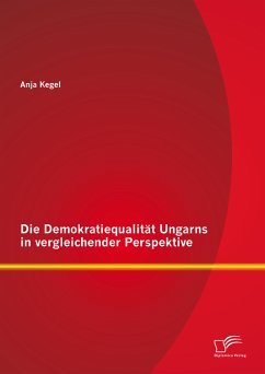 Die Demokratiequalität Ungarns in vergleichender Perspektive (eBook, PDF) - Kegel, Anja