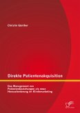 Direkte Patientenakquisition - Das Management von Patientenbeziehungen als neue Herausforderung im Klinikmarketing (eBook, PDF)